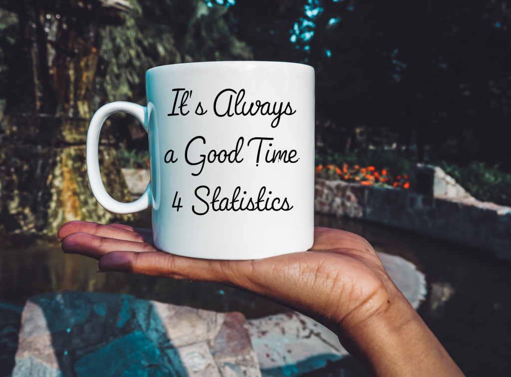 image of a mug reading: It's always a good time for statistics