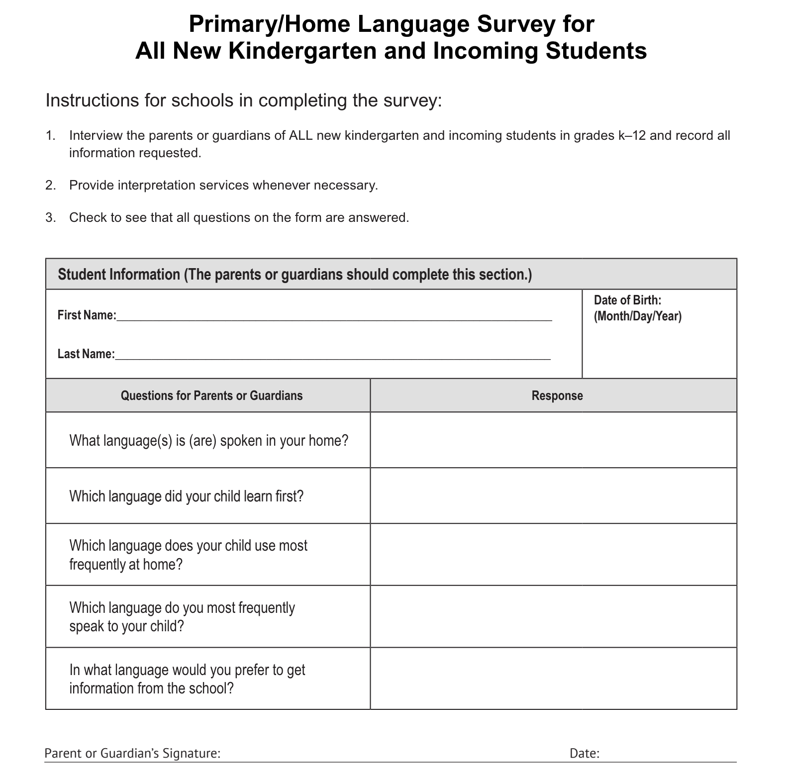 Questions completed by Parent or Guardian to survey Primary/Home Language: What is the most common language(s) spoken in your home?; Which language did your child learn first?; Which language does your child use most often at home?; In what language do you most often speak to your child?; What language does your child use with friends?