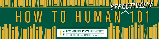 A banner with books lining the top and the bottom and the text "How to Human (Effectively!) 101" and the Fitchburg State University General Education Program logo