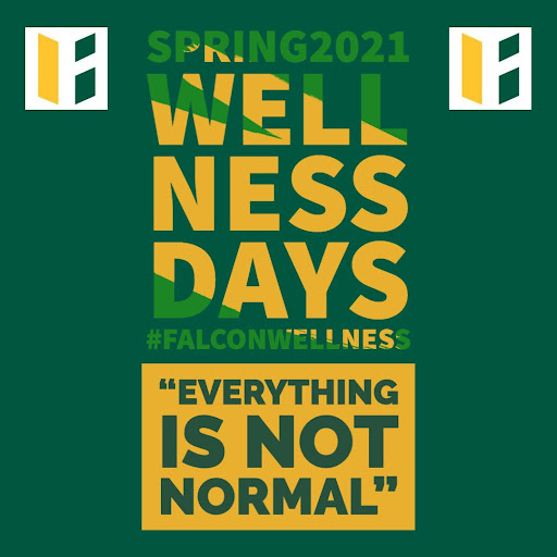 Green and gold logo with "Spring 2021 Wellness Days #FALCONWELLNESS" and phrase" Everything Is Not Normal"